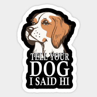 Tell Your Dog I Said Hi Funny Dog Quote Sticker